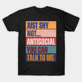 Just Shy Not social You Can Talk To Me Typography T-Shirt